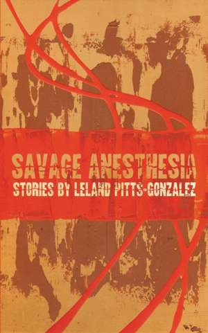 Savage Anesthesia de Leland Pitts-Gonzalez