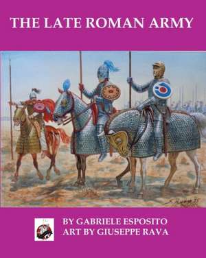 The Late Roman Army de Gabriele Esposito