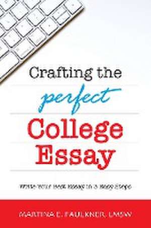 Crafting the Perfect College Essay de Martina E. Faulkner