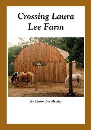 Crossing Laura Lee Farm de Sharon Lee Mendes