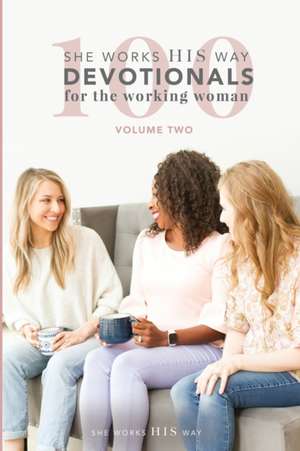 100 She Works His Way Devotionals for the Working Woman: Volume Two de Liz Patton