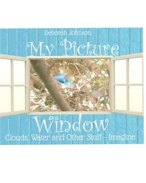 My Picture Window: Clouds, Water and Other Stuff - Imagine de Deborah Denise Johnson