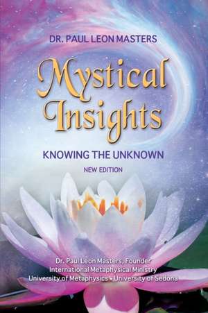 Mystical Insights: Knowing the Unknown de Paul Leon Masters