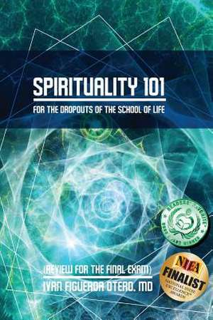 Spirituality 101 de Ivan Figueroa-Otero MD