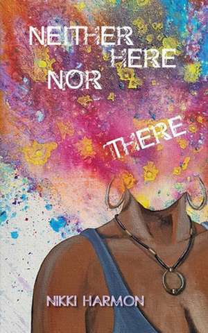 Neither Here Nor There de Nikki Harmon