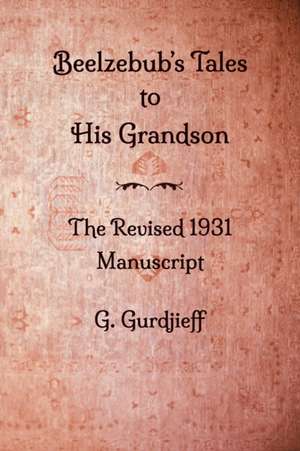 Beelzebub's Tales to His Grandson - The Revised 1931 Manuscript de Robin Bloor