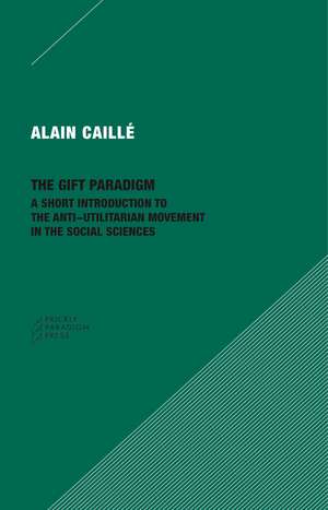 The Gift Paradigm: A Short Introduction to the Anti-Utilitarian Movement in the Social Sciences de Alain Caillé