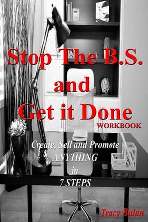 Stop the B.S. and Get It Done Workbook