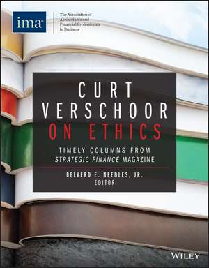 Curt Verschoor on Ethics: Timely Columns from Strategic Finance Magazine de Belverd E. Needles, Jr.