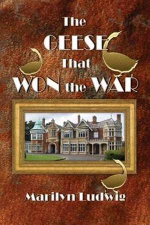 The Geese That Won the War de Marilyn Ludwig