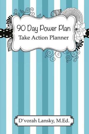 90 Day Power Plan: Take Action Planner de D'Vorah Lansky