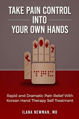 Take Pain Control Into Your Own Hands de Ilana Newman MD