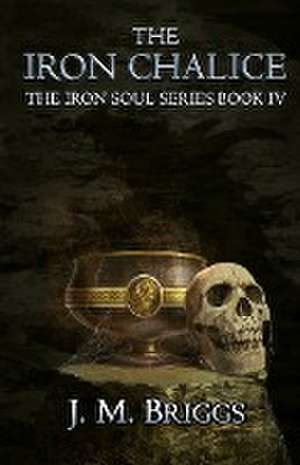 The Iron Chalice de J. M. Briggs