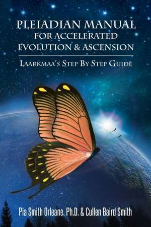 Pleiadian Manual for Accelerated Evolution & Ascension de Pia Smith Orleane Cullen Baird Smith