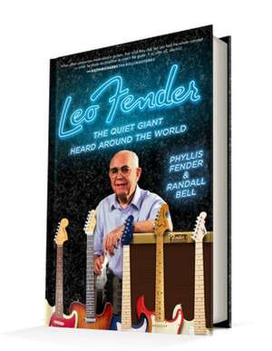 Leo Fender: The Quiet Giant Heard Around the World de Phyllis Fender