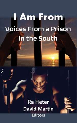 I Am From: Voices From a Prison in the South-Felon Poems/Prison Poems de Ra Heter