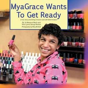 Myagrace Wants to Get Ready: A True Story Promoting Inclusion and Self-Determination de Jo Mach