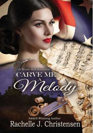 Carve Me a Melody de Rachelle J. Christensen