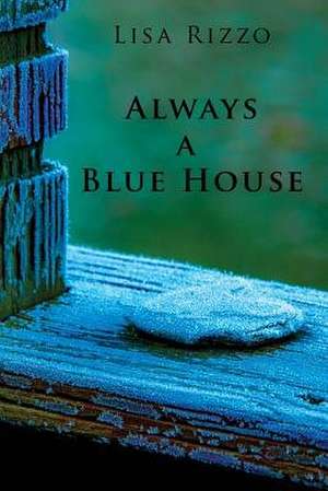 Always a Blue House de Lisa Rizzo