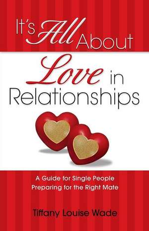 It's All About Love in Relationships de Tiffany Louise Wade