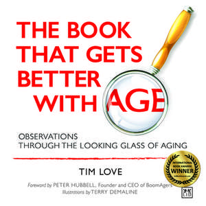 The Book That Gets Better with Age: Observations Through the Looking Glass of Aging de Tim Love