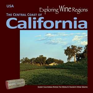 Exploring Wine Regions - California Central Coast de Michael C Higgins