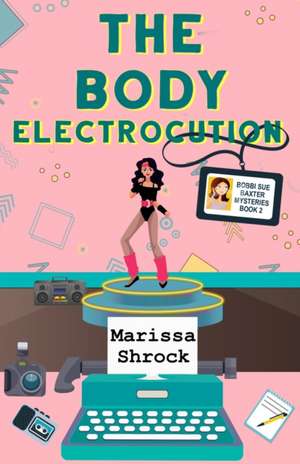 The Body Electrocution de Marissa Shrock