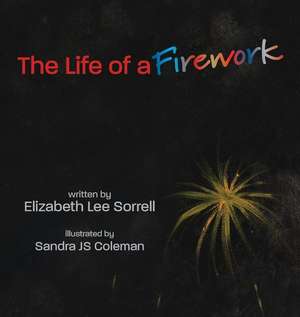 The Life of a Firework de Elizabeth Lee Sorrell