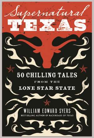 Supernatural Texas: 50 Chilling Tales from the Lone Star State de William Edward Syers