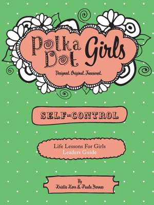 Polka Dot Girls, Self Control Leader's Guide de Kristie Kerr