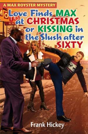 Love Finds Max Royster at Christmas or Kissing in the Slush After Sixty de Frank Hickey