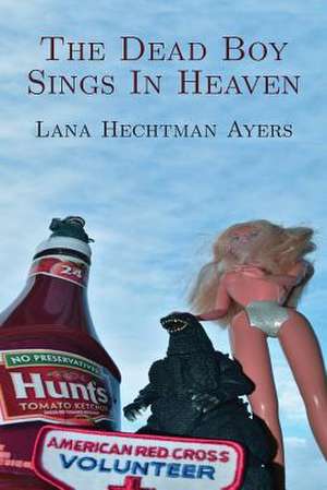 The Dead Boy Sings In Heaven de Lana Hechtman Ayers