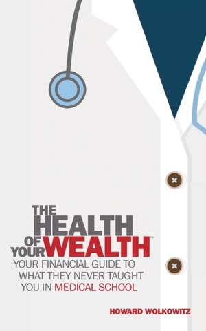 The Health of Your Wealth de Howard Wolkowitz