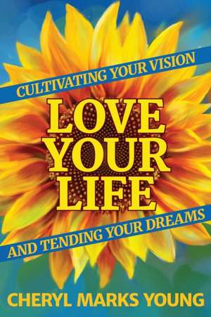 Love Your Life de Cheryl Marks Young