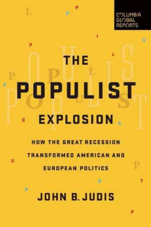 The Populist Explosion: How the Great Recession Transformed American and European Politics de John B. Judis