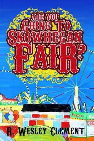 Are you Going to Skowhegan Fair de Robert W Clement