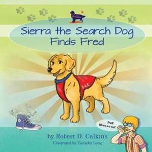 Sierra the Search Dog Finds Fred de Robert D Calkins