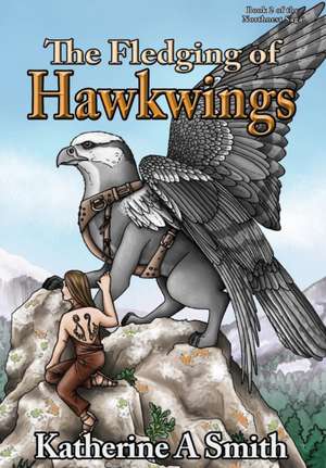 The Fledging of Hawkwings de Katherine A. Smith