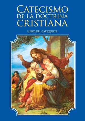 Catecismo de la doctrina cristiana. Libro del catequista de Enrique M Escribano