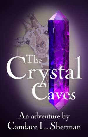 The Crystal Caves de Candace L. Sherman