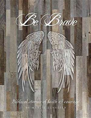 Be Brave de Marjie Schaefer