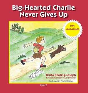 Big-Hearted Charlie Never Gives Up de Krista Keating-Joseph