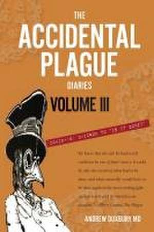 The Accidental Plague Diaries, Volume III de Andrew Duxbury