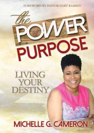 The Power of Purpose de Michelle G Cameron