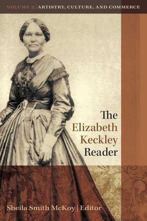 The Elizabeth Keckley Reader, Volume 2 de Sheila Smith McKoy