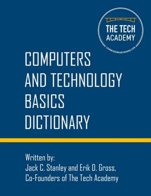 Technology Basics Dictionary: Tech and computers simplified de Jack C. Stanley