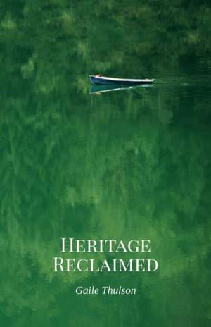 Heritage Reclaimed de Gaile Thulson