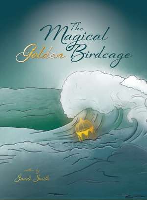 The Magical Golden Birdcage de Sandi Smith