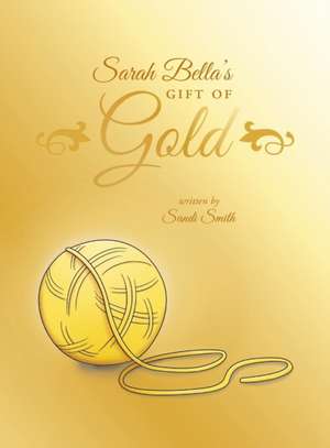 Sarah Bella's Gift of Gold de Sandi Smith