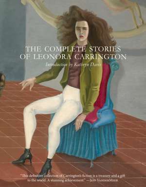 The Complete Stories of Leonora Carrington de Leonora Carrington